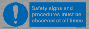Safety signs and procedures must be observed at all times